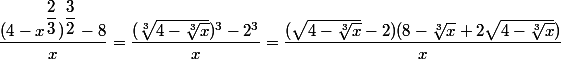 \dfrac{(4-x^{\dfrac{2}{3}})^{\dfrac{3}{2}} -8}{x}=\dfrac{(\sqrt[3]{4-\sqrt[3]{x}})^3-2^3}{x}=\dfrac{(\sqrt{4-\sqrt[3]{x}}-2)(8-\sqrt[3]{x}+2\sqrt{4-\sqrt[3]{x}})}{x}